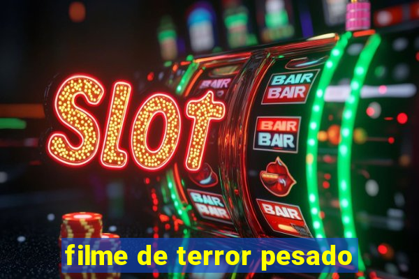 filme de terror pesado